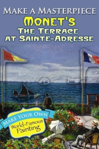 Cover of Make a Masterpiece -- Monet's the Terrace at Sainte-Adresse