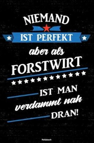 Cover of Niemand ist perfekt aber als Forstwirt ist man verdammt nah dran! Notizbuch