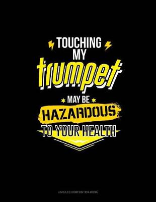 Book cover for Touching My Trumpet May Be Hazardous to Your Health