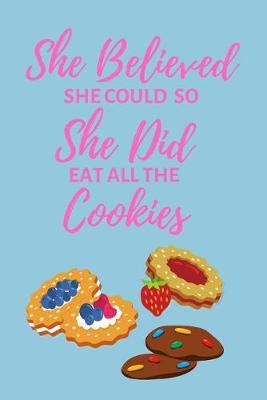 Book cover for She Believed She Could So She Did Eat All The Cookies