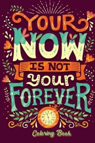 Cover of Your Now Is Not Your Forever Coloring Book