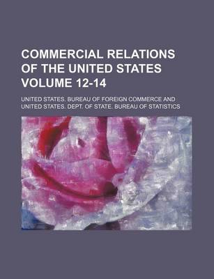 Book cover for Commercial Relations of the United States Volume 12-14