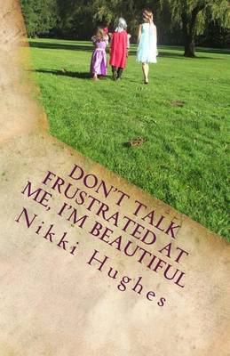 Book cover for Don't Talk Frustrated at Me, I'm Beautiful