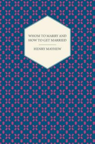 Cover of Whom to Marry and How to Get Married. Or, The Adventures of a Lady in Search of a Good Husband (1848)