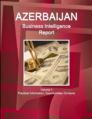 Book cover for Azerbaijan Business Intelligence Report Volume 1 Practical Information, Opportunities, Contacts