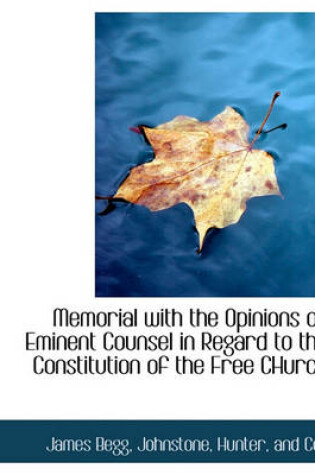 Cover of Memorial with the Opinions of Eminent Counsel in Regard to the Constitution of the Free Church