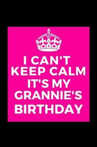 Cover of I Can't Keep Calm It's My Grannie's Birthday