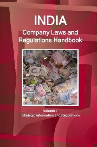 Cover of India Company Laws and Regulations Handbook Volume 1 Strategic Information and Regulations