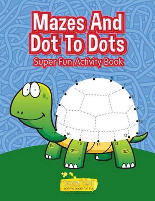 Book cover for Mazes and Dot to Dots - Super Fun Activity Book