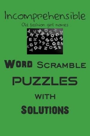 Cover of Incomprehensible Old fashion girl names Word Scramble puzzles with Solutions