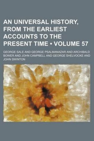 Cover of An Universal History, from the Earliest Accounts to the Present Time (Volume 57)