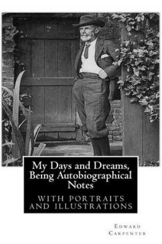 Cover of My Days and Dreams, Being Autobiographical Notes.By Edward Carpenter