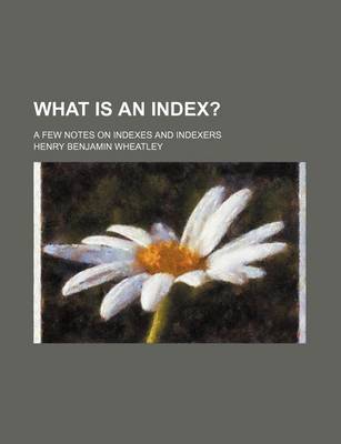 Book cover for What Is an Index?; A Few Notes on Indexes and Indexers