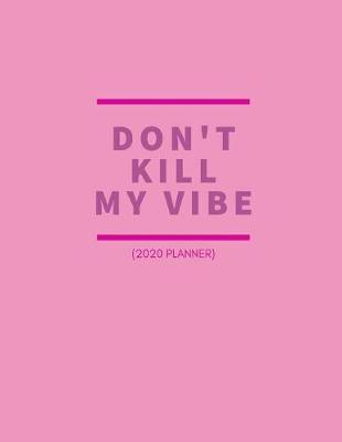 Book cover for Don't Kill My Vibe 2020 Planner