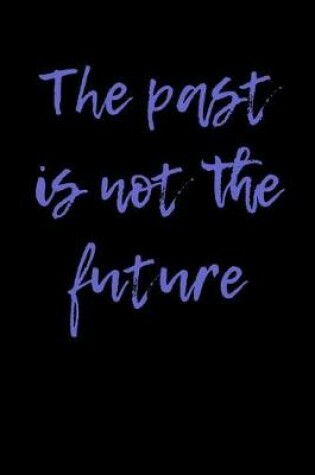 Cover of The Past is Not the Future