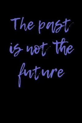 Book cover for The Past is Not the Future