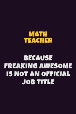 Book cover for math teacher, Because Freaking Awesome Is Not An Official Job Title