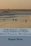 Book cover for 30 Worksheets - Finding Larger Number of 7 Digits