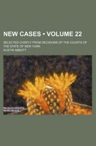 Cover of New Cases (Volume 22); Selected Chiefly from Decisions of the Courts of the State of New York