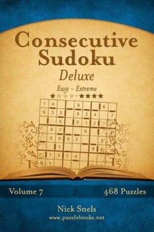 Cover of Consecutive Sudoku Deluxe - Easy to Extreme - Volume 7 - 468 Logic Puzzles