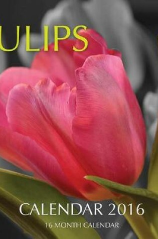 Cover of Tulips Calendar 2016