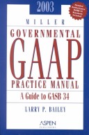 Book cover for 2003 Miller Governmental Gaap Practice Manual: a Guide to Gasb 34