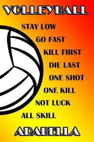 Cover of Volleyball Stay Low Go Fast Kill First Die Last One Shot One Kill Not Luck All Skill Arabella