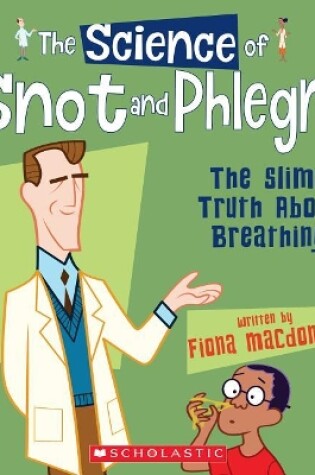 Cover of The Science of Snot and Phlegm: The Slimy Truth about Breathing (the Science of the Body)