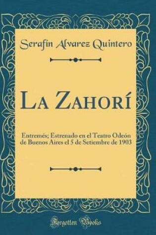 Cover of La Zahorí: Entremés; Estrenado en el Teatro Odeón de Buenos Aires el 5 de Setiembre de 1903 (Classic Reprint)