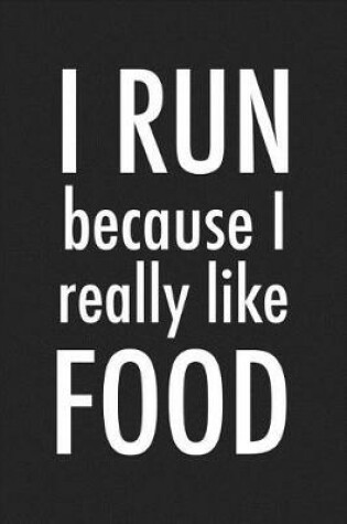 Cover of I Run Because I Really Like Food