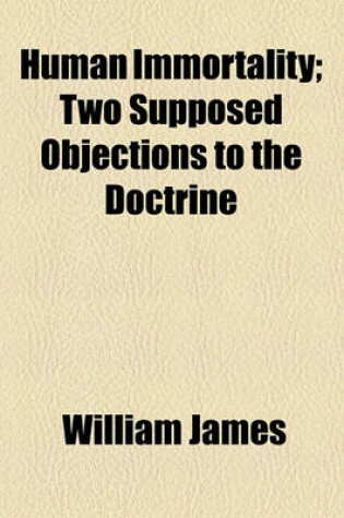 Cover of Human Immortality; Two Supposed Objections to the Doctrine