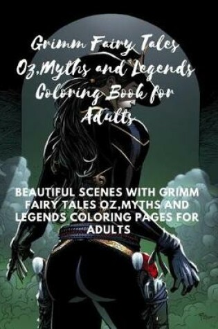 Cover of Grimm Fairy Tales Oz, Myths and Legends Coloring Book for Adults