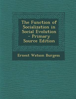 Book cover for The Function of Socialization in Social Evolution - Primary Source Edition