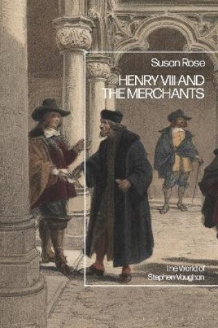 Cover of Merchants and the Crown in the Reign of Henry VIII