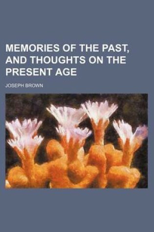 Cover of Memories of the Past, and Thoughts on the Present Age