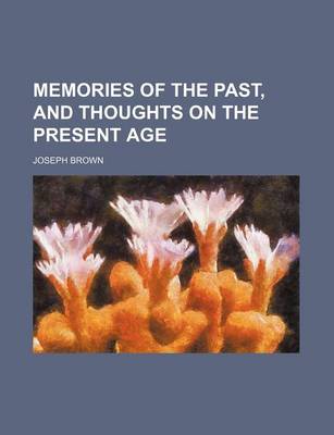 Book cover for Memories of the Past, and Thoughts on the Present Age