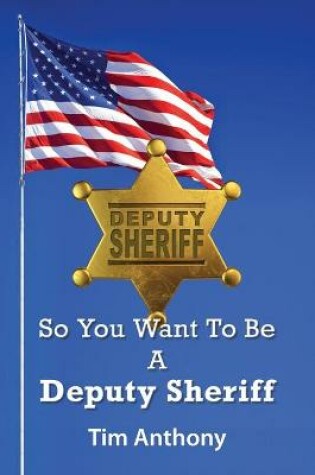 Cover of So You Want To Be A Deputy Sheriff