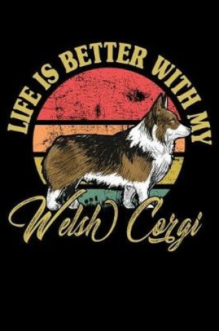 Cover of Life Is Better With My Welsh Corgi