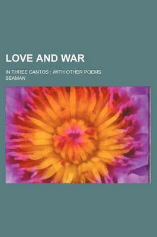 Cover of Love and War; In Three Cantos with Other Poems