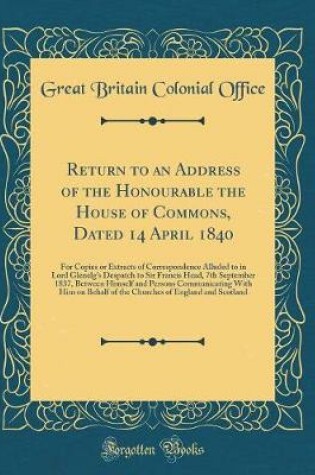 Cover of Return to an Address of the Honourable the House of Commons, Dated 14 April 1840