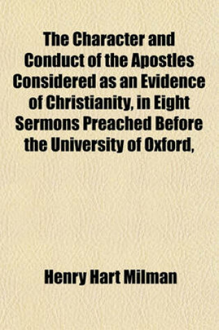 Cover of The Character and Conduct of the Apostles Considered as an Evidence of Christianity, in Eight Sermons Preached Before the University of Oxford,