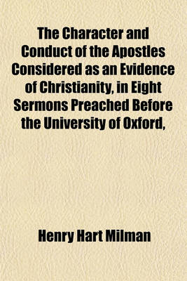 Book cover for The Character and Conduct of the Apostles Considered as an Evidence of Christianity, in Eight Sermons Preached Before the University of Oxford,