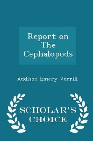 Cover of Report on the Cephalopods - Scholar's Choice Edition