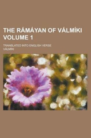 Cover of The Ramayan of Valmiki; Translated Into English Verse Volume 1