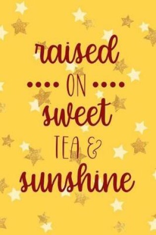 Cover of Raised On Sweet Tea And Sunshine