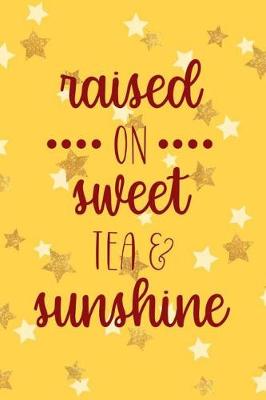 Book cover for Raised On Sweet Tea And Sunshine