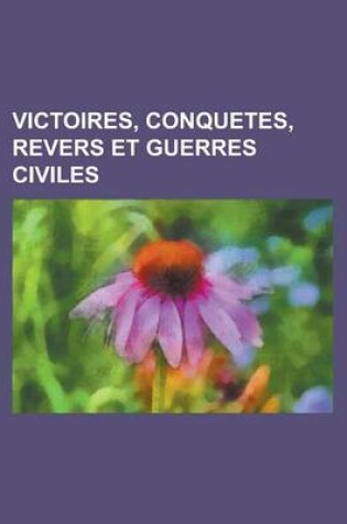 Cover of Victoires, Conquetes, Revers Et Guerres Civiles