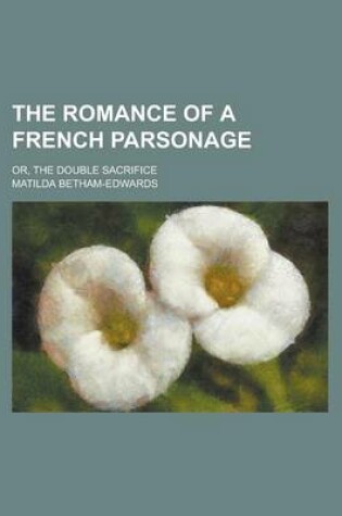 Cover of The Romance of a French Parsonage; Or, the Double Sacrifice