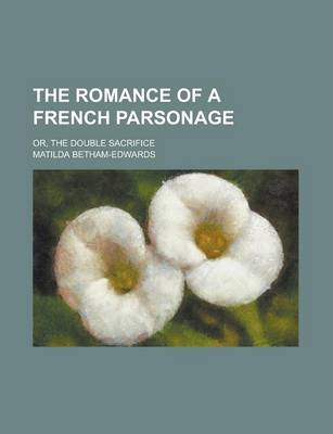 Book cover for The Romance of a French Parsonage; Or, the Double Sacrifice