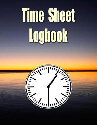 Book cover for Time Sheet Logbook - The Easy Way to Keep Track of Employee Hours